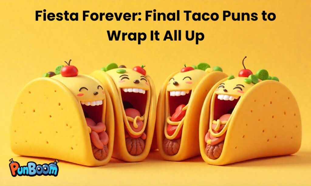Fiesta Forever Final Taco Puns to Wrap It All Up