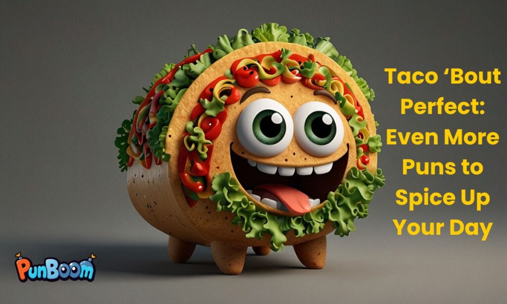Taco ‘Bout Perfect Even More Puns to Spice Up Your Day
