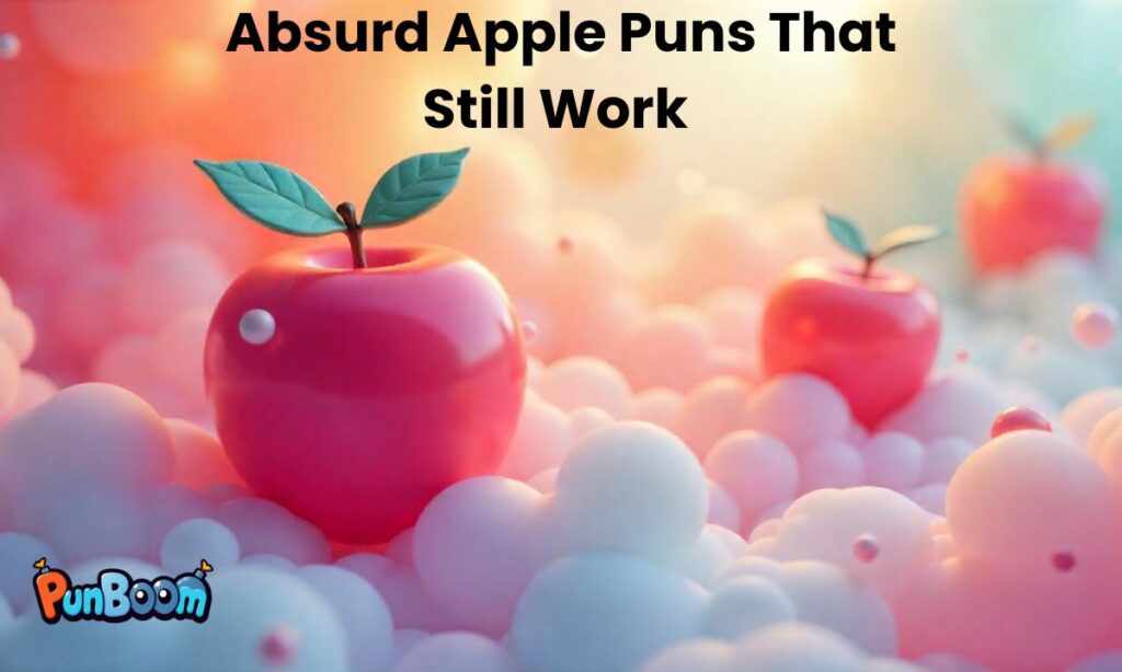 Absurd Apple Puns That Still Work