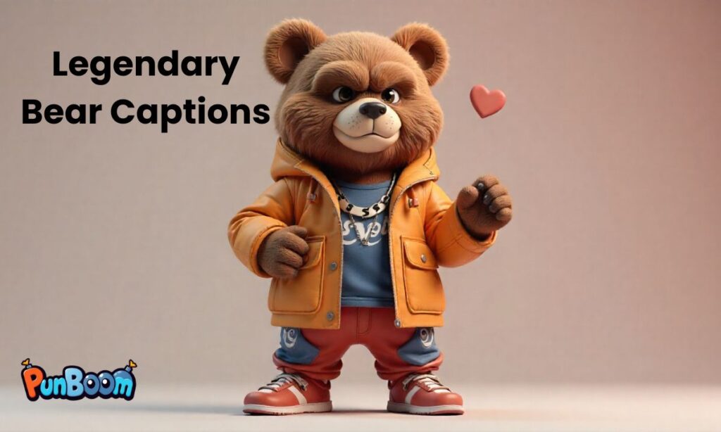 Legendary Bear Captions