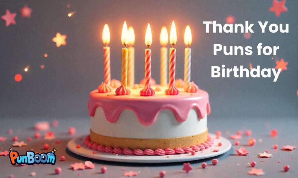 Thank You Puns for Birthday