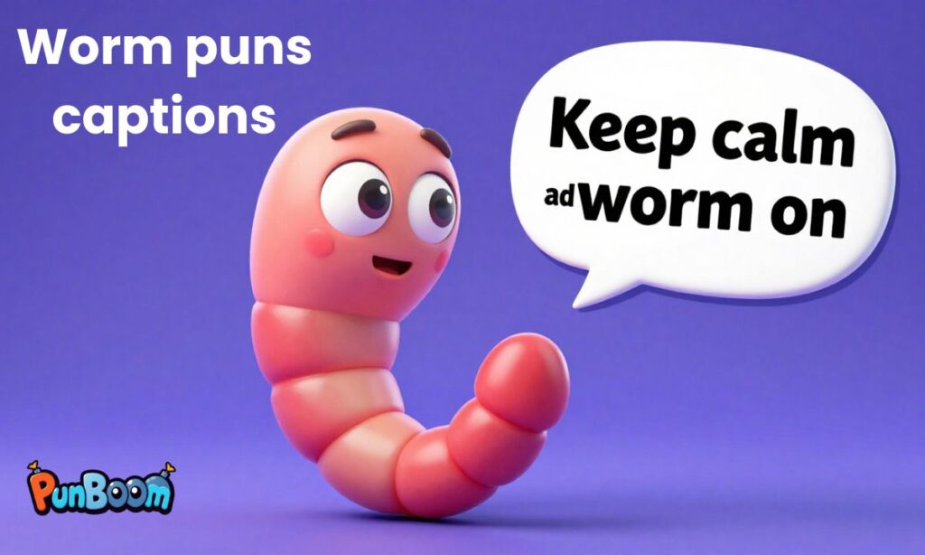 Worm puns captions